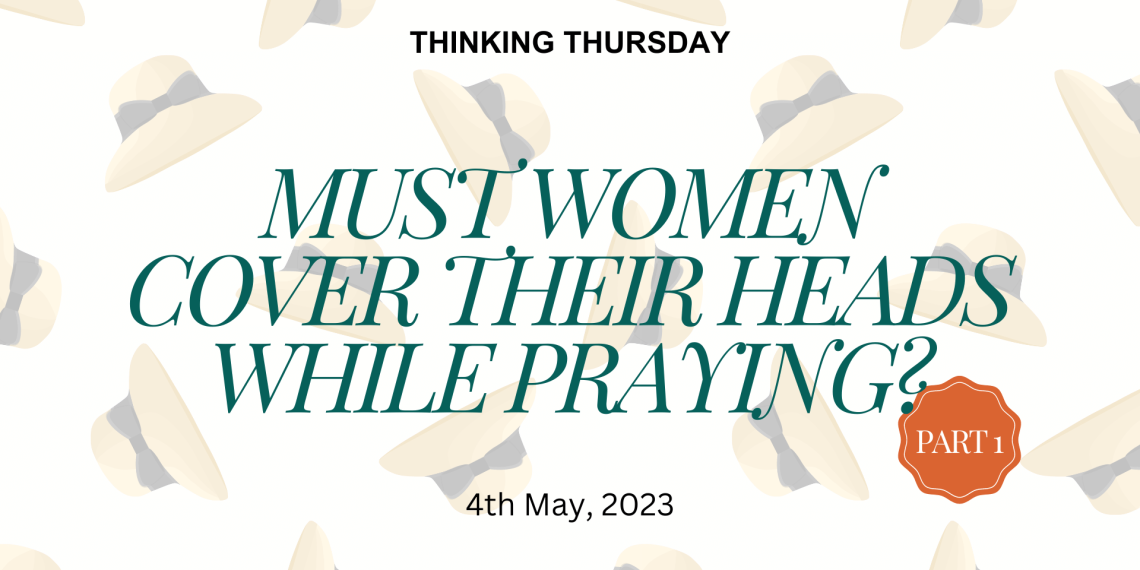 Must Women Cover their Heads While Praying? (Part 1)