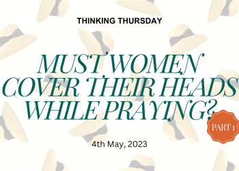 Must Women Cover their Heads While Praying? (Part 1)