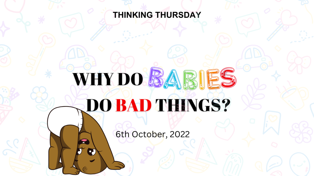 Why do Babies do Bad Things?