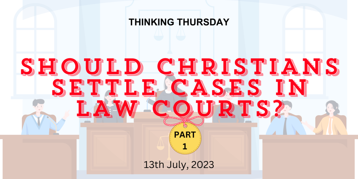 Should Christians Settle Cases in Law Courts? (Part 1)