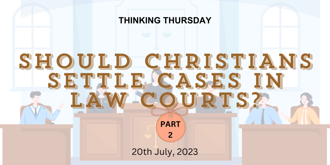 Should Christians Settle Cases in Law Courts? (Part 2)