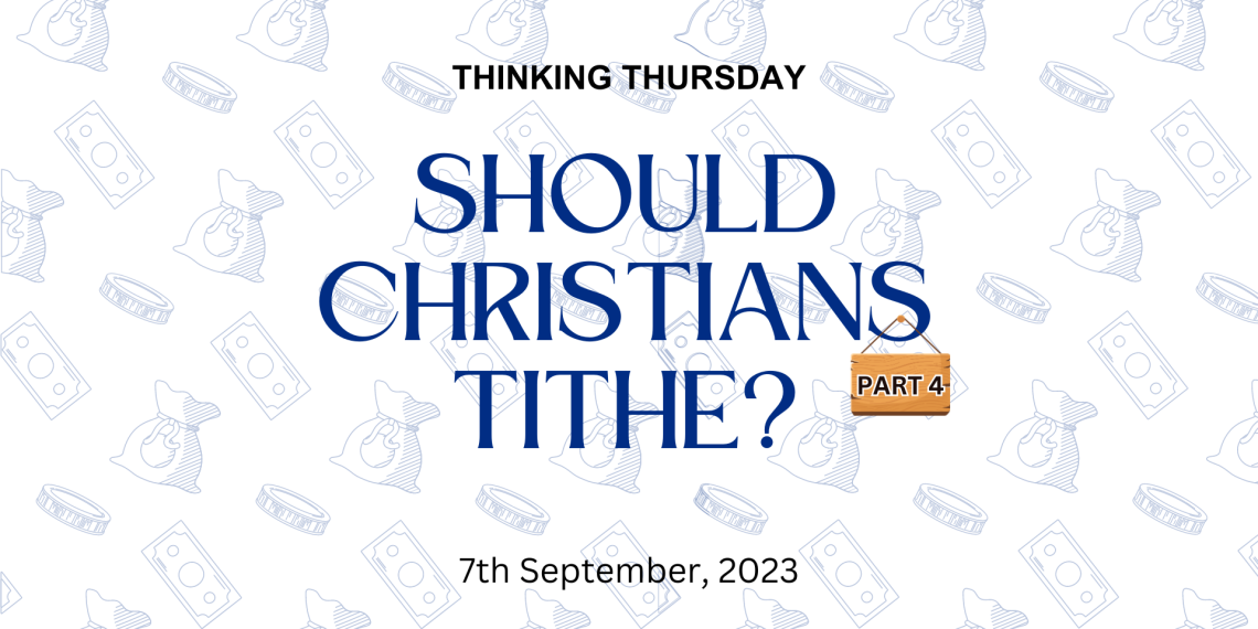 Should Christians Tithe? (Part 4)