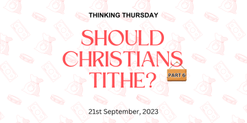 Should Christians Tithe? (Part 6)