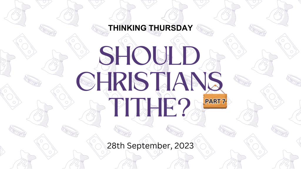 Should Christians Tithe? (Part 7)