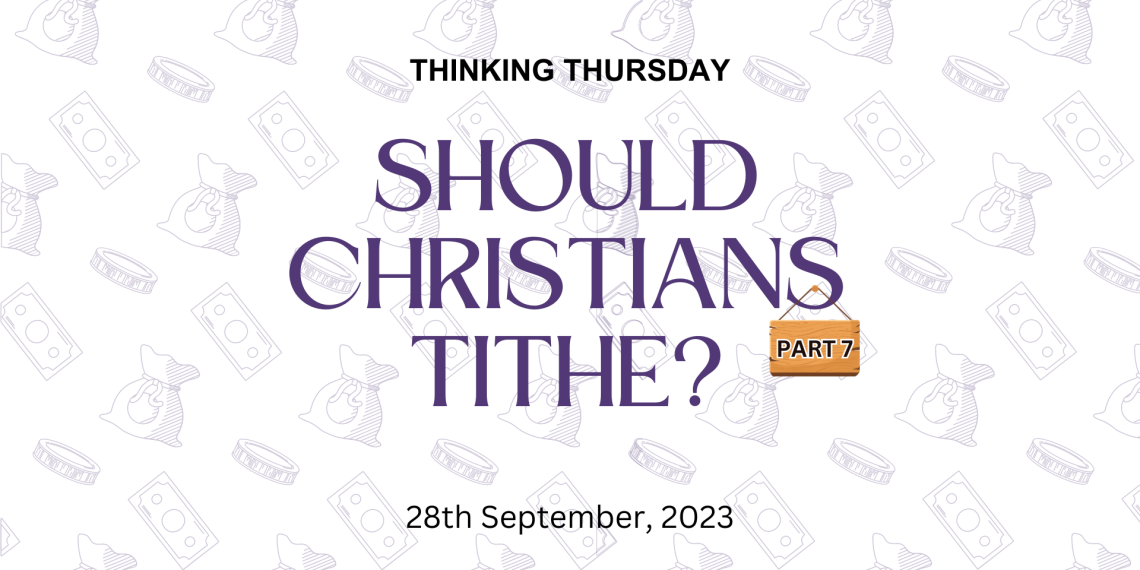 Should Christians Tithe? (Part 7)