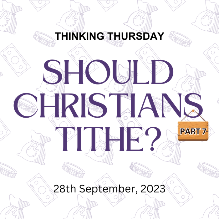 Should Christians Tithe? (Part 7)