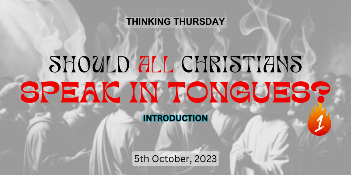 Should All Christians Speak in Tongues (Part 1)?