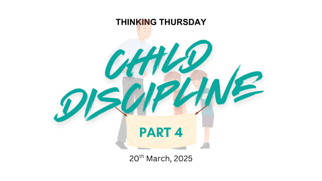CHILD DISCIPLINE (PART 4)