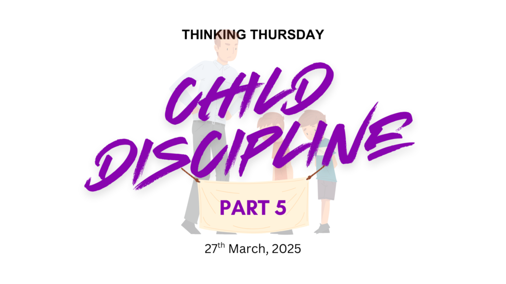 CHILD DISCIPLINE (PART 5)