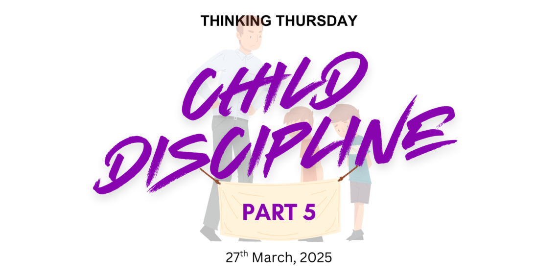 CHILD DISCIPLINE (PART 5)