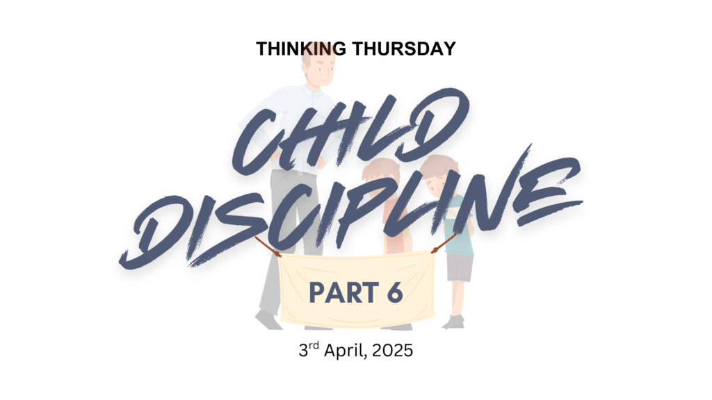 CHILD DISCIPLINE (PART 6)