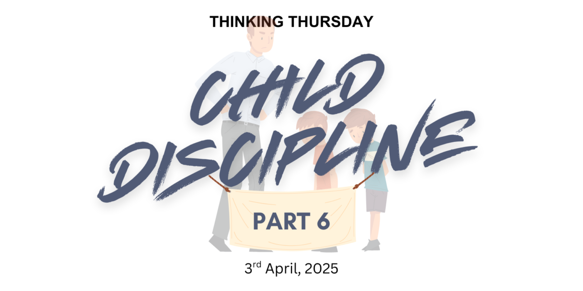 CHILD DISCIPLINE (PART 6)