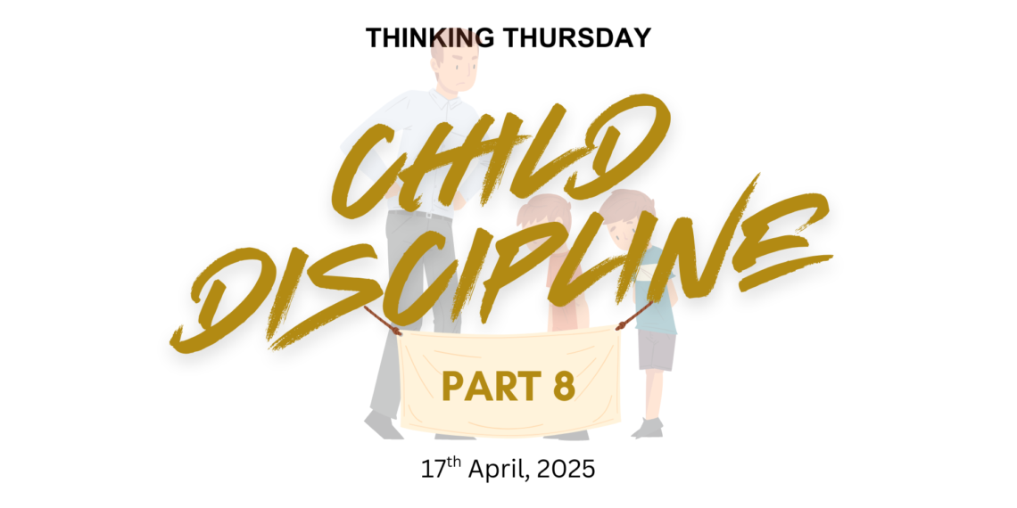 CHILD DISCIPLINE (PART 8)