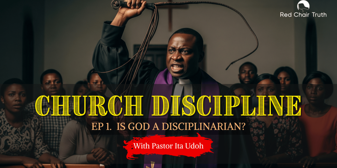 Part 1. Church Discipline: IS GOD A DISCIPLINARIAN? | Red Chair Truth | Ita Udoh