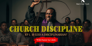 Part 1. Church Discipline: IS GOD A DISCIPLINARIAN? | Red Chair Truth | Ita Udoh
