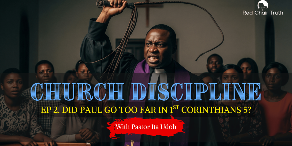 Part 1. Church Discipline: IS GOD A DISCIPLINARIAN? | Red Chair Truth | Ita Udoh