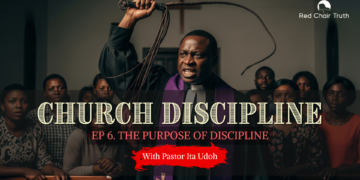 Part 1. Church Discipline: IS GOD A DISCIPLINARIAN? | Red Chair Truth | Ita Udoh
