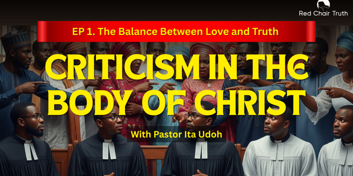Part 1. Can Christians Criticize? || The Balance Between Love and Truth | Red Chair Truth | Ita Udoh
