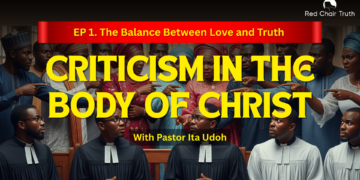 Part 1. Can Christians Criticize? || The Balance Between Love and Truth | Red Chair Truth | Ita Udoh