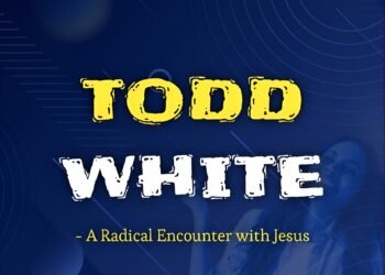 TODD WHITE – A RADICAL ENCOUNTER WITH JESUS (PART 1)