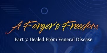 A FORGER’S FREEDOM (PART 3: HEALED FROM VENEREAL DISEASE)