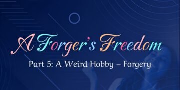 A FORGER’S FREEDOM (PART 5: A WEIRD HOBBY — FORGERY)