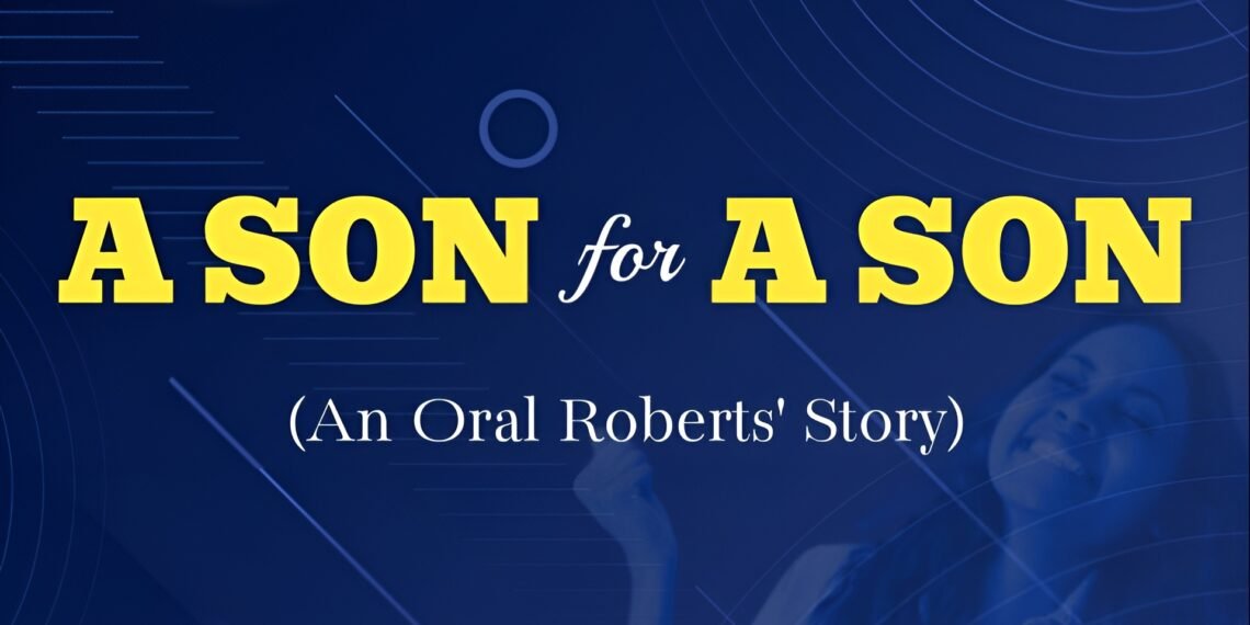 A SON FOR A SON (AN ORAL ROBERTS’ STORY)