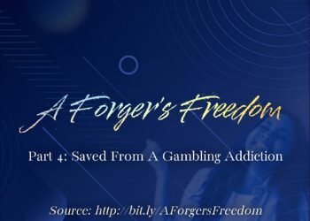 A FORGER’S FREEDOM (PART 4: SAVED FROM A GAMBLING ADDICTION)