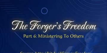 THE FORGER’S FREEDOM (PART 6: MINISTERING TO OTHERS)