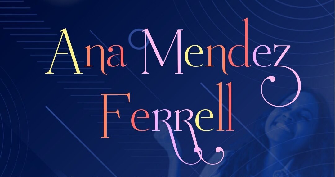 ANA MENDEZ FERRELL (PART 3)