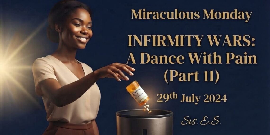 INFIRMITY WARS: A DANCE WITH PAIN (PART 11)