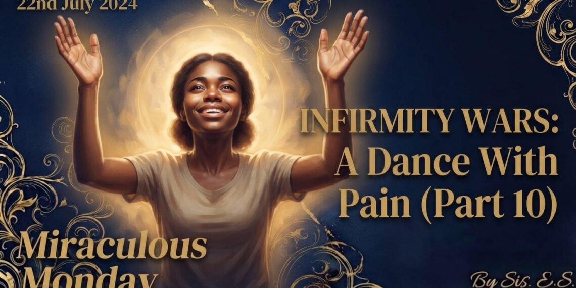 INFIRMITY WARS: A DANCE WITH PAIN (PART 10)