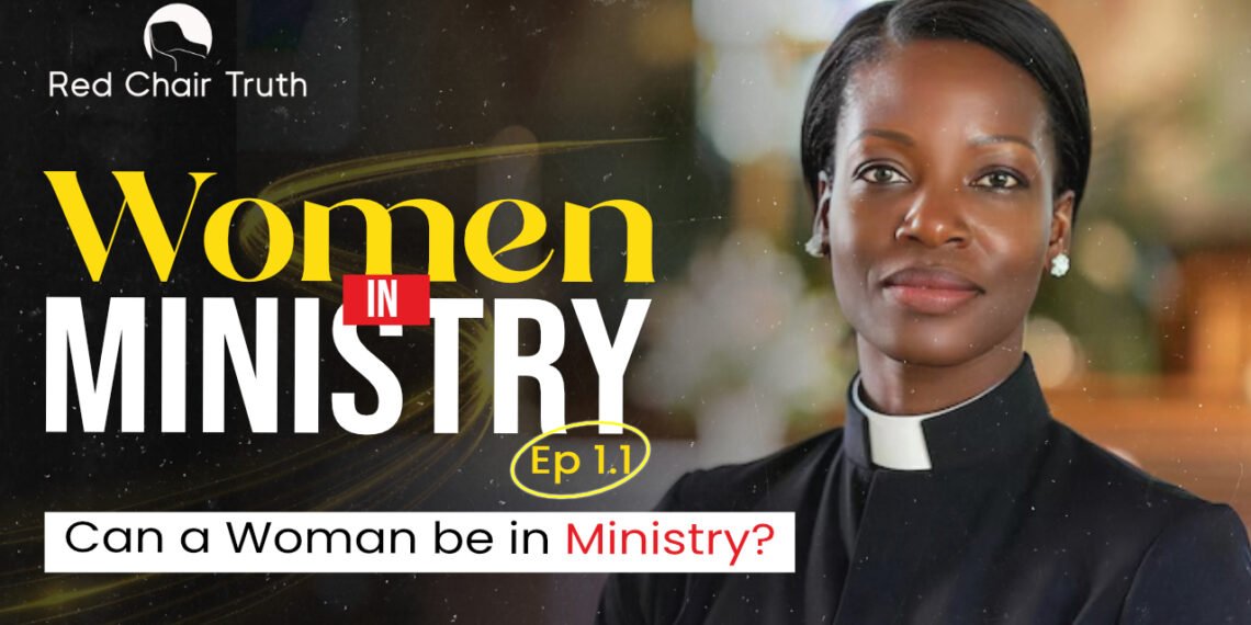 Women in Ministry || EP 1.1 || Can a Woman Be In Ministry? || Red Chair Truth || Ita Udoh