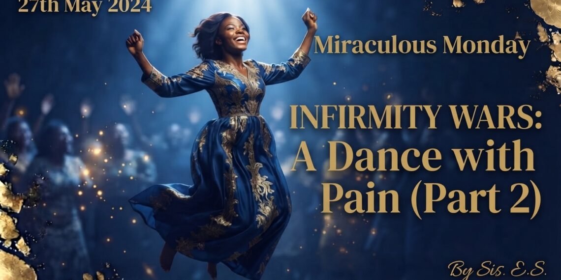 INFIRMITY WARS: A DANCE WITH PAIN (PART 2)