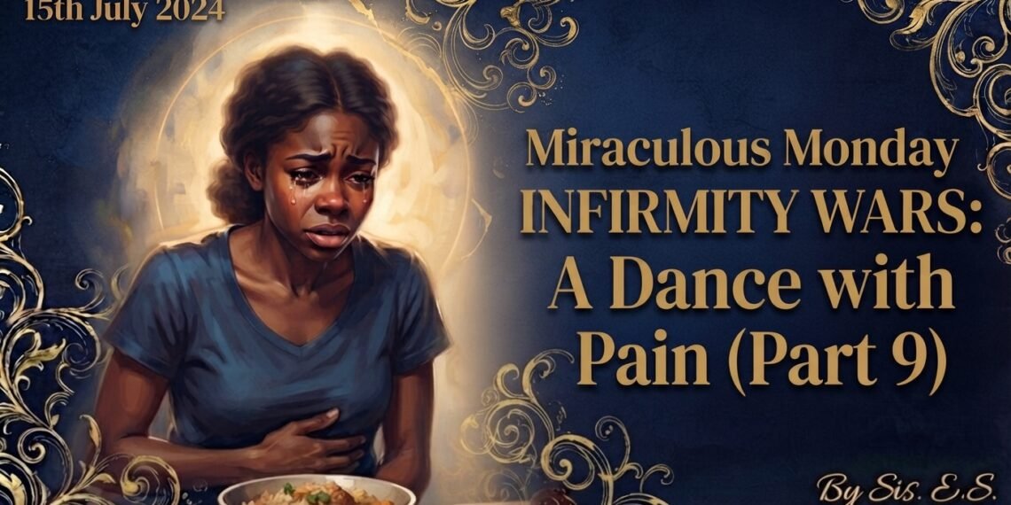 INFIRMITY WARS: A DANCE WITH PAIN (PART 9)