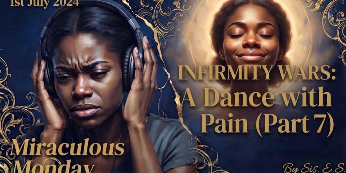 INFIRMITY WARS: A DANCE WITH PAIN (PART 7)
