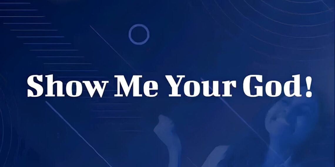 SHOW ME YOUR GOD
