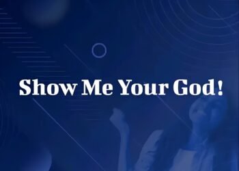 SHOW ME YOUR GOD