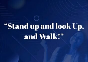 “STAND UP AND LOOK UP, AND WALK!”