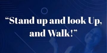 “STAND UP AND LOOK UP, AND WALK!”