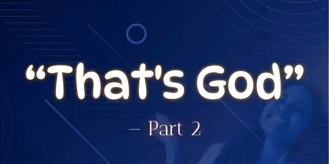 THAT’S GOD (PART 2)
