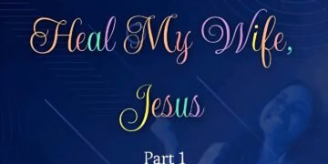 HEAL MY WIFE JESUS (PART 1)