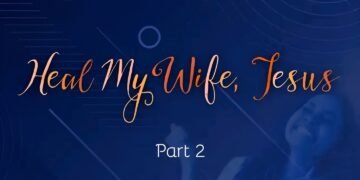 HEAL MY WIFE JESUS (PART 2)
