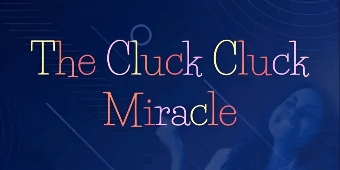THE CLUCK CLUCK MIRACLE