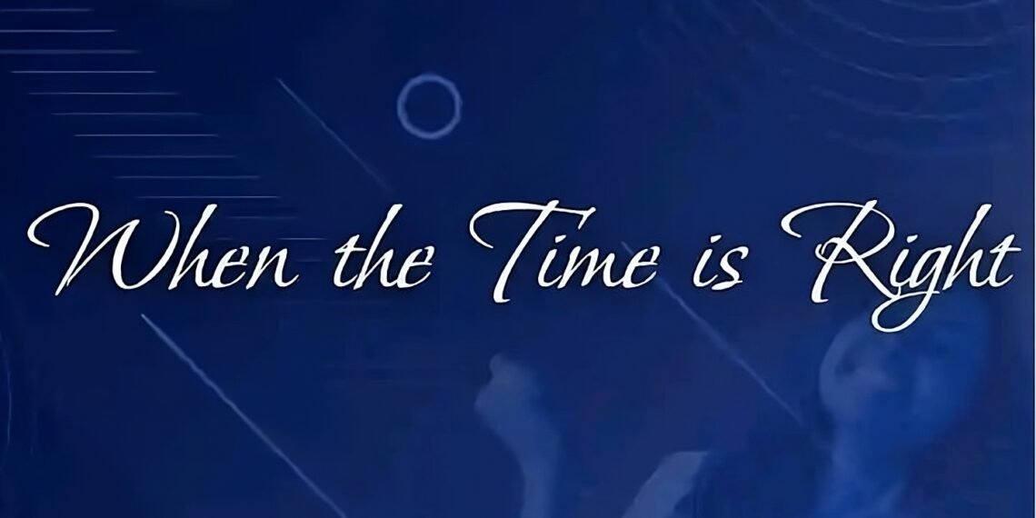 WHEN THE TIME IS RIGHT