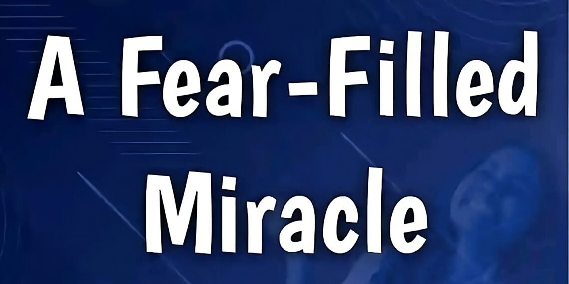 A FEAR-FILLED MIRACLE