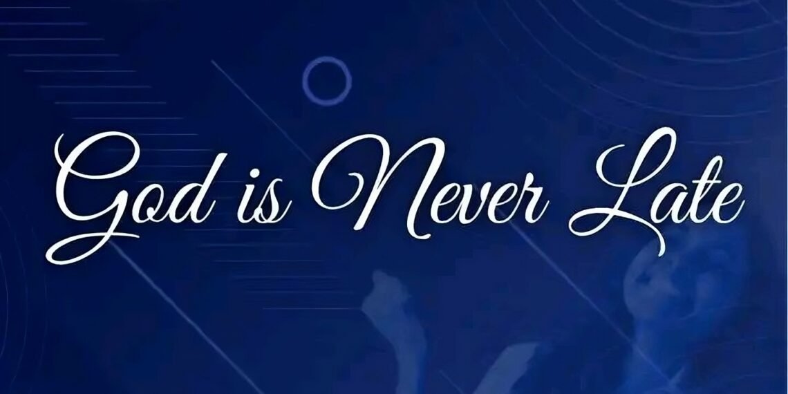 GOD IS NEVER LATE