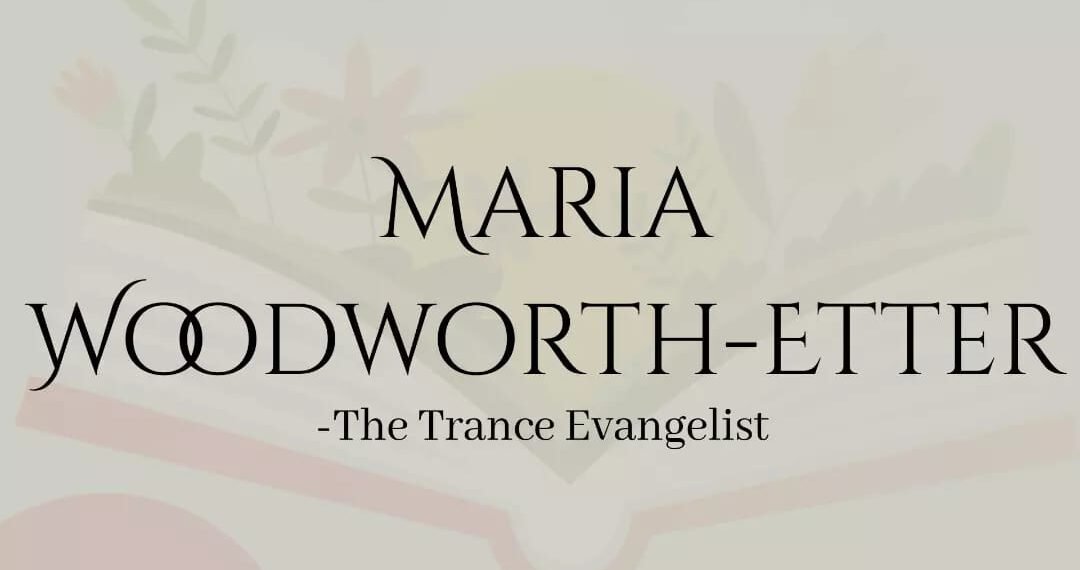 MARIA WOODWORTH-ETTER -THE TRANCE EVANGELIST