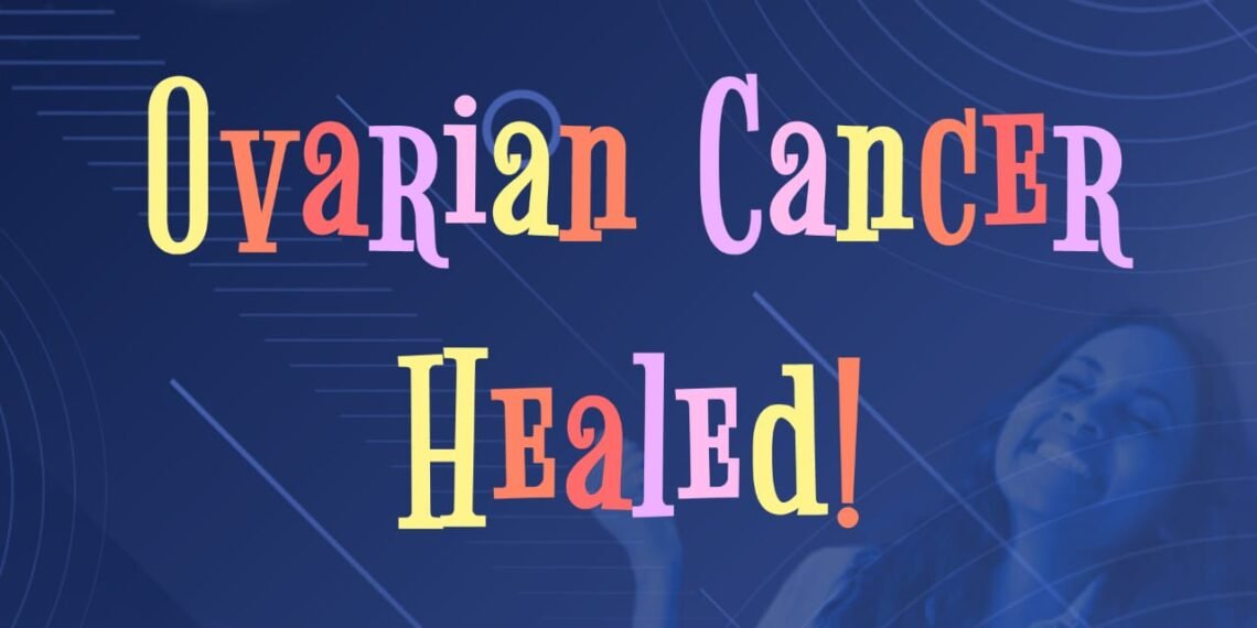Ovarian Cancer Healed (Part 3)