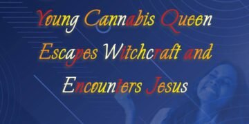 YOUNG CANNABIS QUEEN ESCAPES WITCHCRAFT AND ENCOUNTERS JESUS (PART 11)